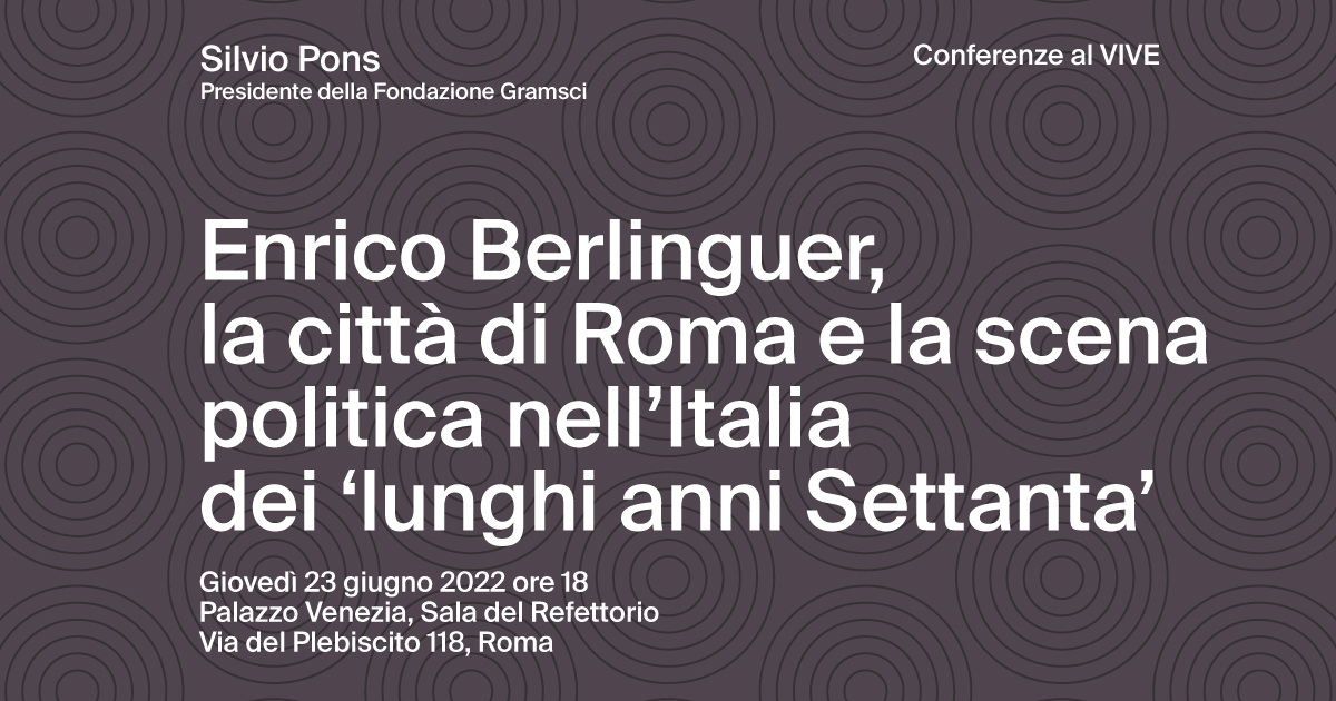 Enrico Berlinguer, la città di Roma e la scena politica nell’Italia dei ‘lunghi